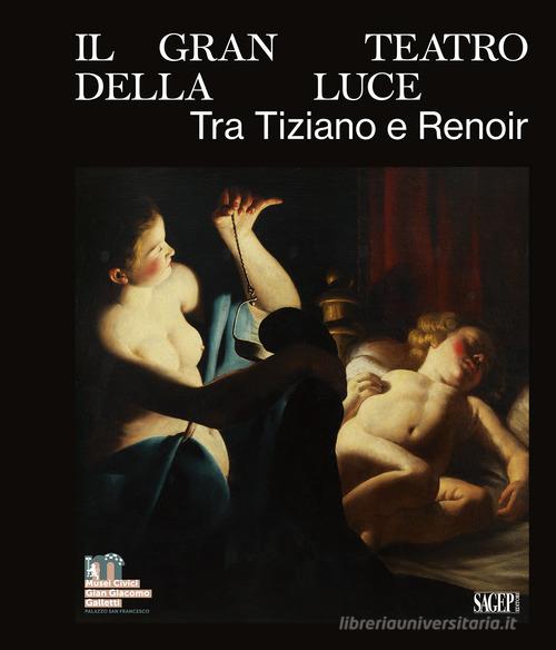 Il gran teatro della luce. Tra Tiziano e Renoir. Ediz. illustrata edito da SAGEP