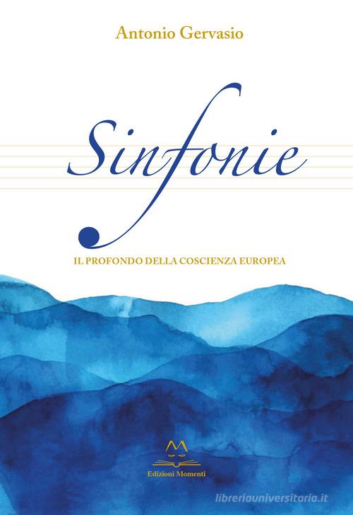 Sinfonie. Il profondo della coscienza europea di Antonio Gervasio edito da Edizioni Momenti-Ribera