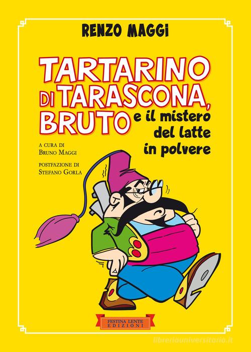 Tartarino di Tarascona, Bruto e il mistero del latte in polvere di Renzo Maggi edito da Festina Lente Edizioni