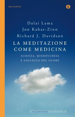 La meditazione come medicina. Scienza, mindfulness e saggezza del cuore di Jon Kabat-Zinn, Richard J. Davidson, Gyatso Tenzin (Dalai Lama) edito da Mondadori