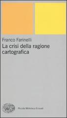 La crisi della ragione cartografica di Franco Farinelli edito da Einaudi