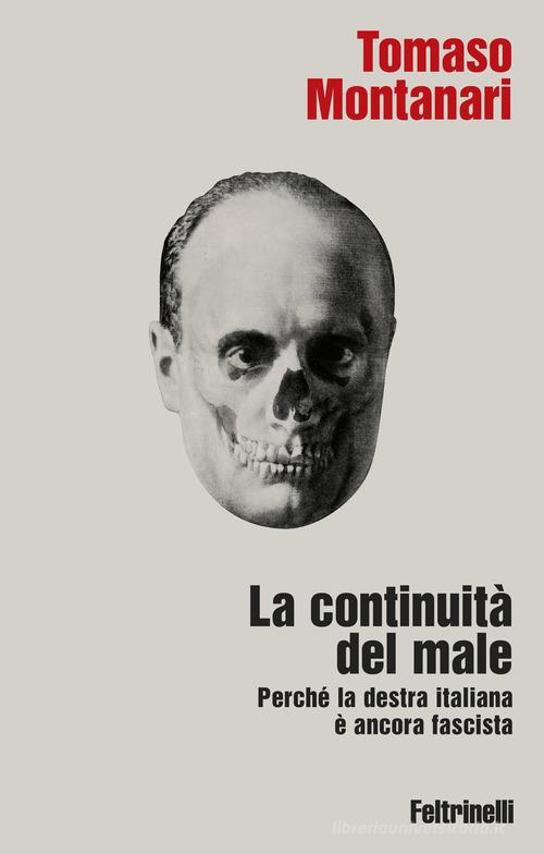 La continuità del male. Perché la destra italiana è ancora fascista di Tomaso Montanari edito da Feltrinelli