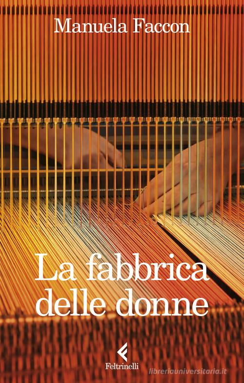 Libro La fabbrica delle donne di Manuela Faccon Fluo di Feltrinelli