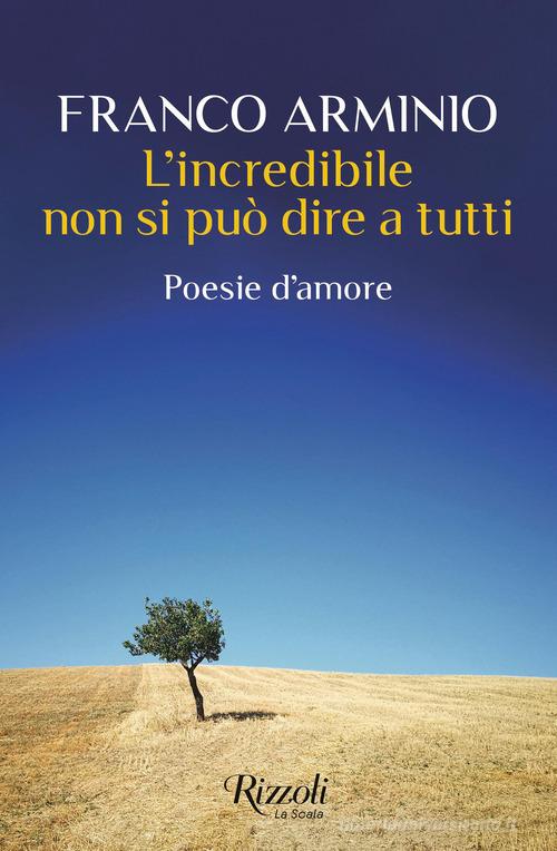 L'incredibile non si può dire a tutti. Poesie d'amore di Franco Arminio edito da Rizzoli