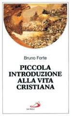 Piccola introduzione alla vita cristiana di Bruno Forte edito da San Paolo Edizioni