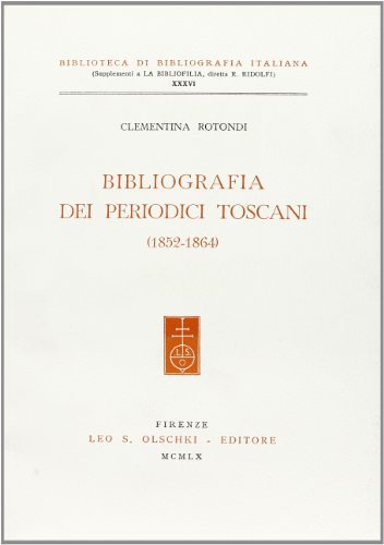 Bibliografia dei periodici toscani (1852-1864) di Clementina Rotondi edito da Olschki