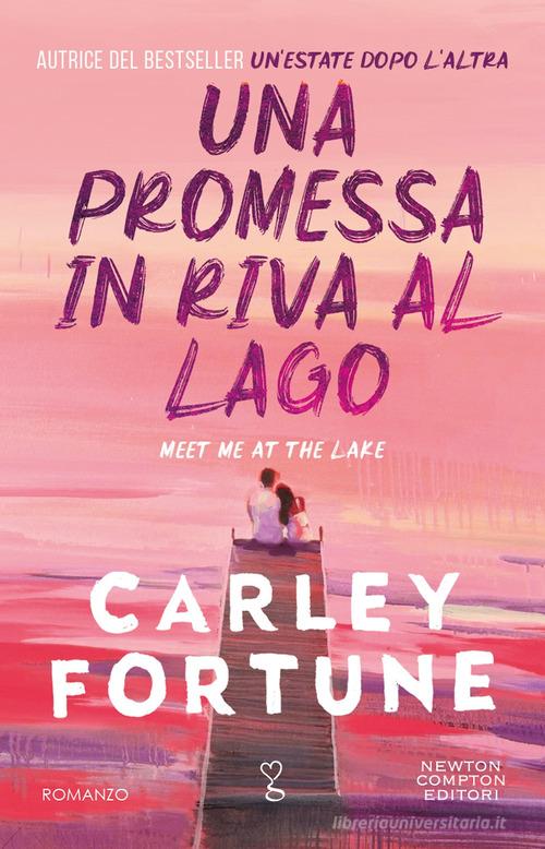 Una promessa in riva al lago di Carley Fortune edito da Newton Compton Editori