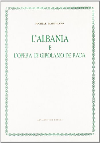 L' Albania e l'opera di G. De Rada (rist. anast. 1902) di Michele Marchianò edito da Forni