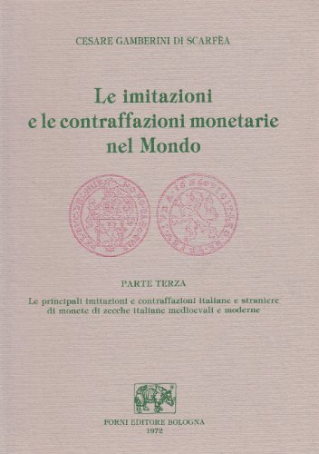 Le imitazioni e le contraffazioni monetarie nel mondo (rist. anast. 1956) vol.3 di Cesare Gamberini di Scarfèa edito da Forni