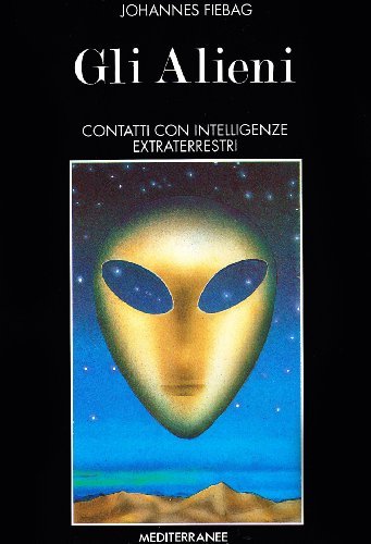 Gli alieni di Johannes Fiebag edito da Edizioni Mediterranee
