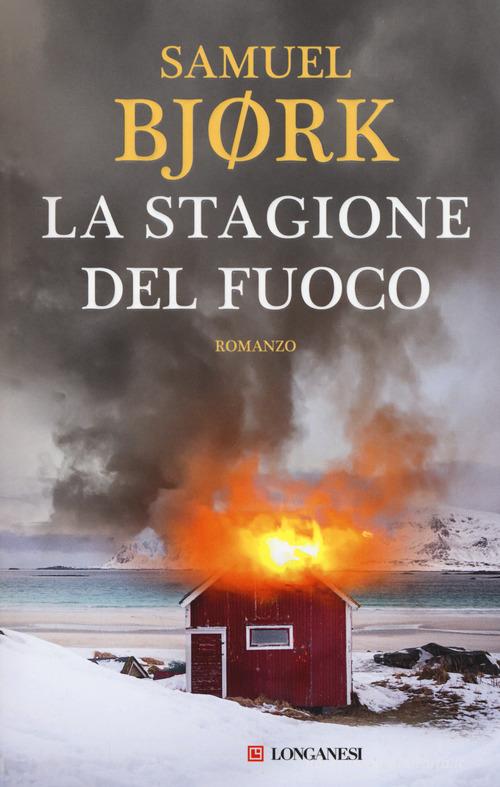 La stagione del fuoco di Samuel Bjørk edito da Longanesi