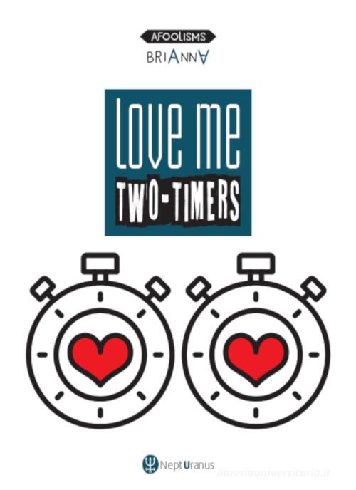 Love me two-timers. Ediz. multilingue di Brianna edito da Nepturanus