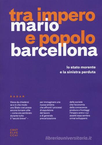 Tra impero e popolo. Lo stato morente e la sinistra di Mario Barcellona edito da Castelvecchi