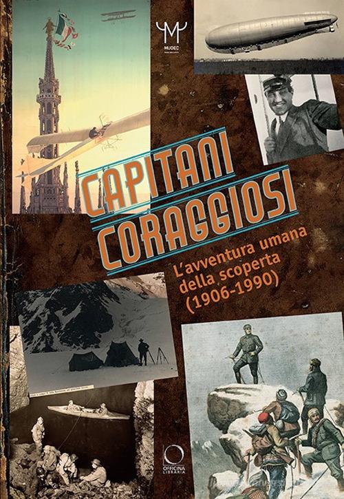 Capitani coraggiosi. L'avventura umana della scoperta (1906-1990). Catalogo della mostra (Milano, 28 settembre 2018-10 febbraio 2019) edito da Officina Libraria