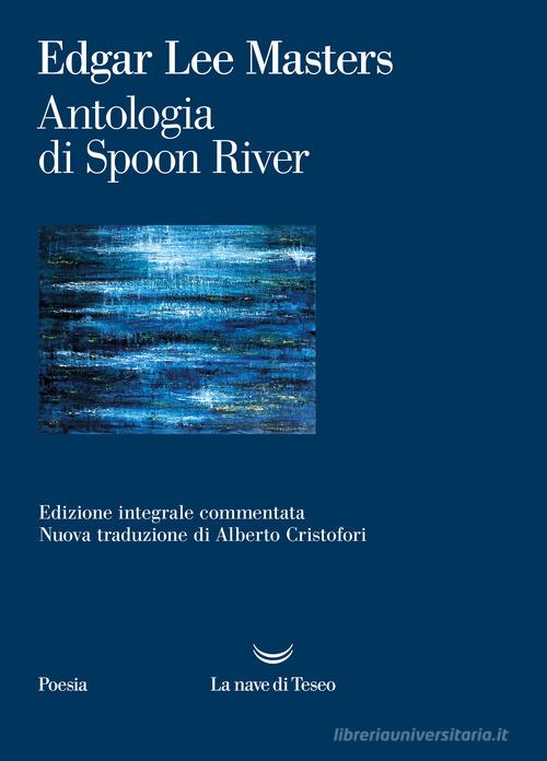 Antologia di Spoon River. Ediz. integrale di Edgar Lee Masters edito da La nave di Teseo