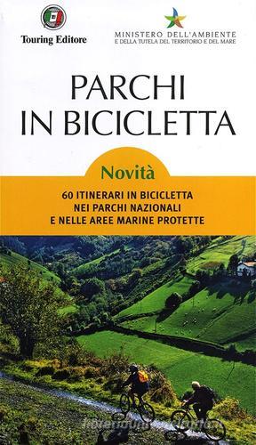 Parchi in bicicletta. 60 itinerari in bicicletta nei parchi nazionali e nelle aree marine protette in Italia edito da Touring