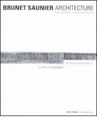 Brunet Saunier Architecture. Oltre le apparenze. Ediz. italiana e inglese di Paul Ardenne, Sebastian Redecke edito da Silvana