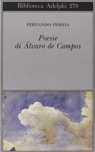 Poesia di Álvaro de Campos di Fernando Pessoa edito da Adelphi