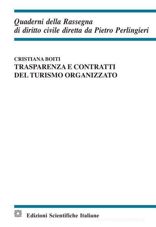 Trasparenza e contratti del turismo organizzato di Cristiana Boiti edito da Edizioni Scientifiche Italiane