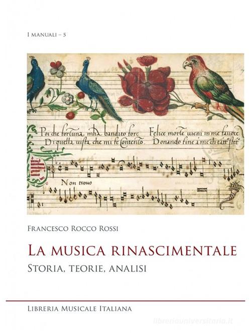 La musica rinascimentale. Storia, teorie, analisi di Francesco Rocco Rossi edito da LIM