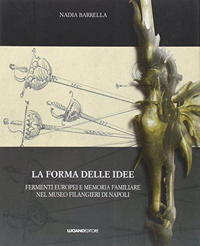 La forma delle idee. Fermenti europei e memorie familiari nel museo Filangieri di Napoli di Nadia Barrella edito da Luciano