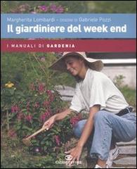 Il giardiniere del week end di Margherita Lombardi, Gabriele Pozzi edito da Cairo Publishing