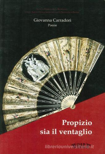 Propizio sia il ventaglio di Giovanna Carradori edito da I.S.R.Pt Editore