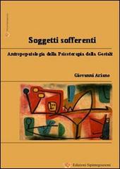 Soggetti sofferenti. Antropopatologia della psicoterapia della Gestalt di Giovanni Ariano edito da Sipintegrazioni