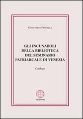 Gli incunaboli della biblioteca del seminario Patriarcale di Venezia. Catalogo di Giancarlo Petrella edito da Marcianum Press