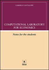 Computational laboratory for economics. Notes for the student. Con aggiornamento online di Gabriele Cantaluppi edito da EDUCatt Università Cattolica