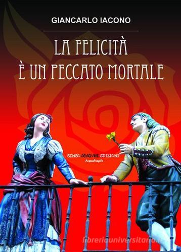 La felicità è un peccato mortale di Giancarlo Iacono edito da Sensoinverso Edizioni