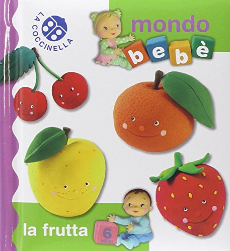 La frutta. Mondo bebè edito da La Coccinella