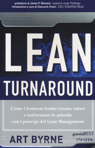 Lean Turnaround. Come i business leader creano valore e trasformano le aziende con i principi del lean management di Art Byrne edito da Guerini Next
