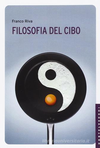 Filosofia del cibo di Franco Riva edito da Castelvecchi