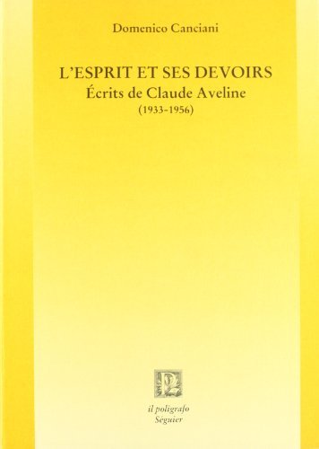 L' esprit et ses devoirs. Écrits de Claude Aveline (1933-1956) di Domenico Canciani edito da Il Poligrafo