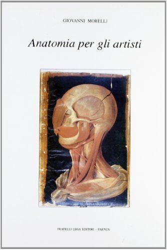 Anatomia per gli artisti. Per gli Ist. d'arte di Giovanni Morelli edito da Stabilimento Grafico Lega