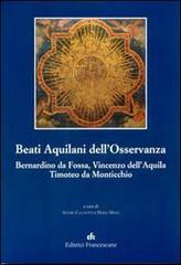 Beati Aquilani dell'Osservanza: Bernardino da Fossa, Vincenzo dell'Aq uila, Timoteo da Monticchio edito da EFR