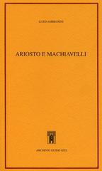 Ariosto e Machiavelli di Luigi Ambrosini edito da Archivio Izzi