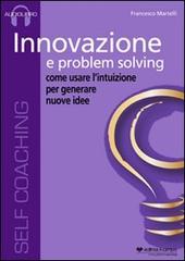 Innovazione e problem solving. Audiolibro. CD Audio di Francesco Martelli edito da Il Campo
