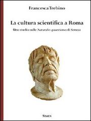 La cultura scientifica a Roma. Uno studio sulle naturales quaestiones di Seneca di Francesca Trebino edito da Stamen