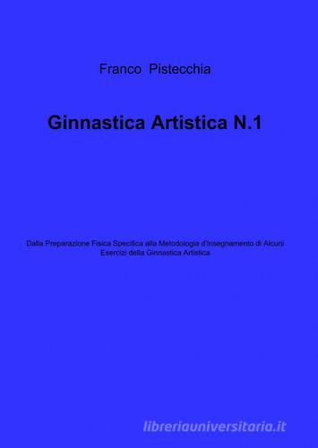 Ginnastica artistica vol.1 di Franco Pistecchia edito da ilmiolibro self publishing