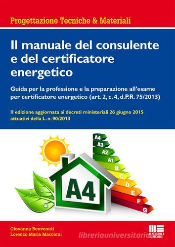 Il manuale del consulente e del certificatore energetico di Giovanna Benvenuti, Lorenzo M. Maccioni edito da Maggioli Editore