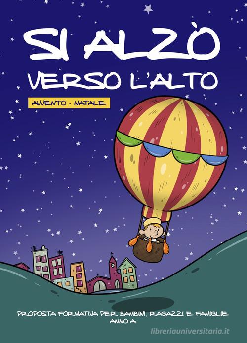 Si alzò verso l'alto. Avvento-Natale. Proposta formativa per bambini, ragazzi e famiglie. Anno A. Ediz. illustrata edito da Il Pozzo di Giacobbe