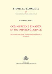 Commercio e finanza in un impero globale. Mercanti milanesi nella penisola iberica (1570-1610) di Benedetta Crivelli edito da Storia e Letteratura