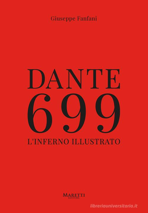 Dante 699. L'Inferno illustrato. Ediz. illustrata di Giuseppe Fanfani edito da Maretti Editore