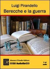 Berecche e la guerra letto da Claudio Gneusz. Audiolibro. CD Audio di Luigi Pirandello edito da Gneusz Cl'Audio