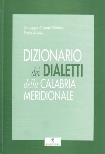 Dizionario dei dialetti della Calabria meridionale di Giuseppe Martino, Ettore Alvaro edito da Qualecultura
