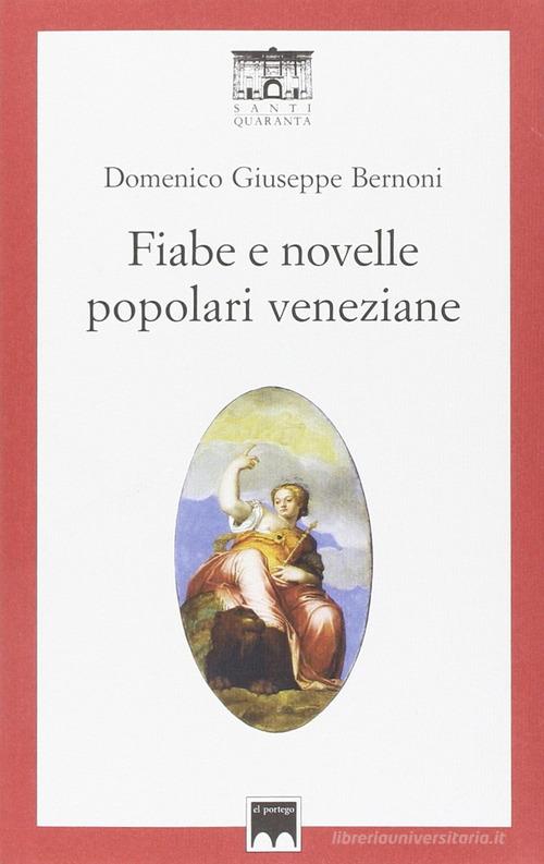Fiabe e novelle popolari veneziane di Domenico Giuseppe Bernoni edito da Santi Quaranta