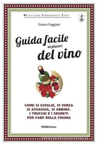 Guida facile ai piaceri del vino di Franco Faggiani edito da Endemunde