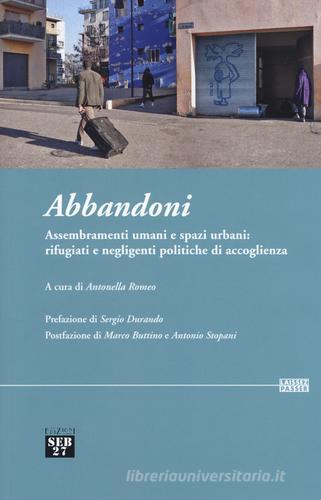 Abbandoni. Assembramenti umani e spazi urbani: rifugiati e negligenti politiche di accoglienza edito da Seb27